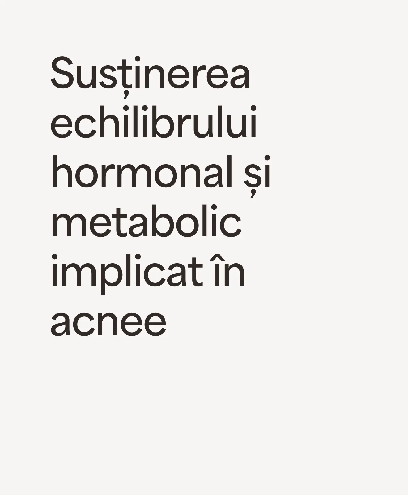 „Susținerea echilibrului hormonal și metabolic implicat în acnee” – beneficiu al programului AcneClear
