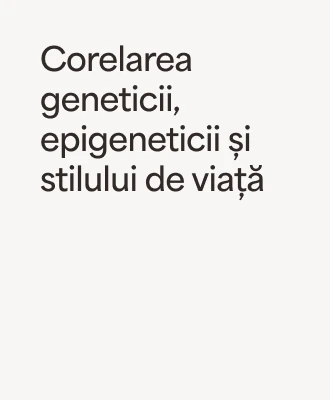 „Corelarea geneticii, epigeneticii și stilului de viață” – beneficiu al programului Life Map 360°