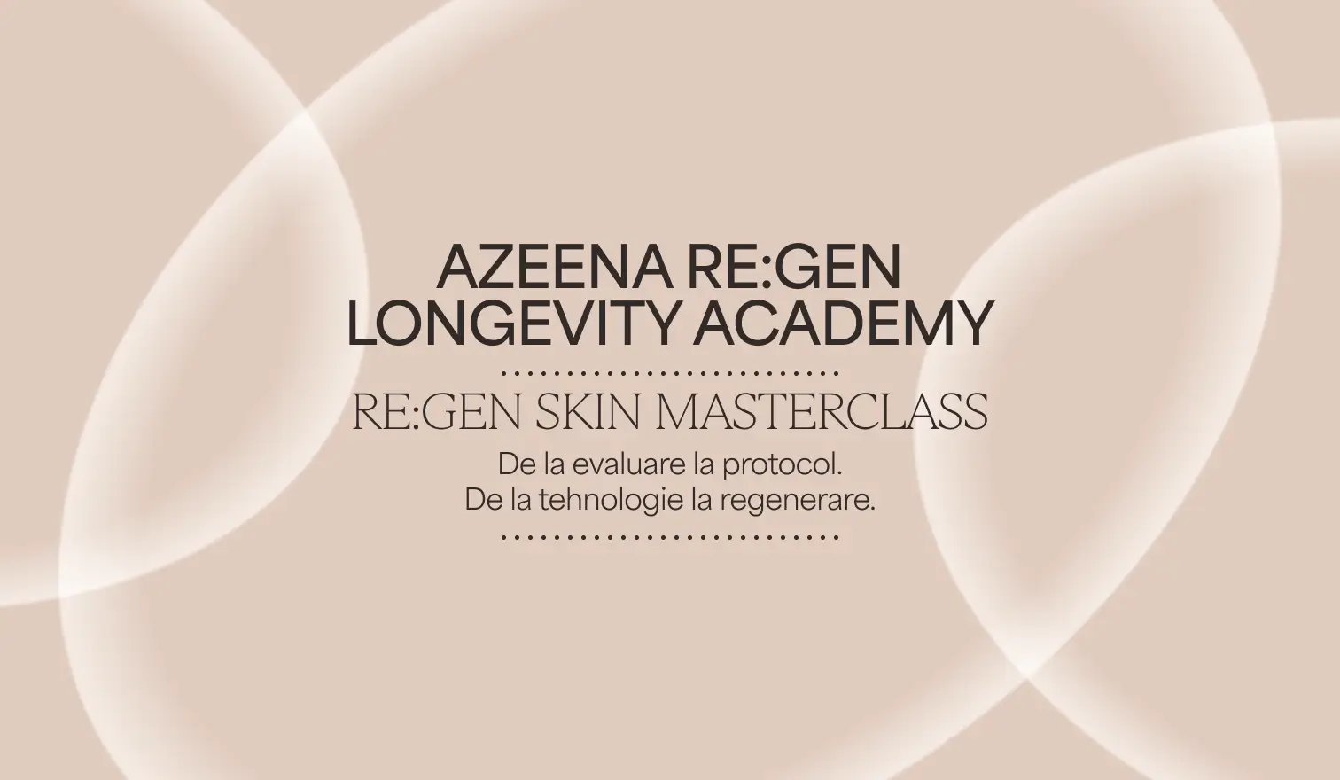 AZEENA RE:GEN Longevity Academy – RE:GEN SKIN Masterclass: de la evaluare la protocol, de la tehnologie la regenerare