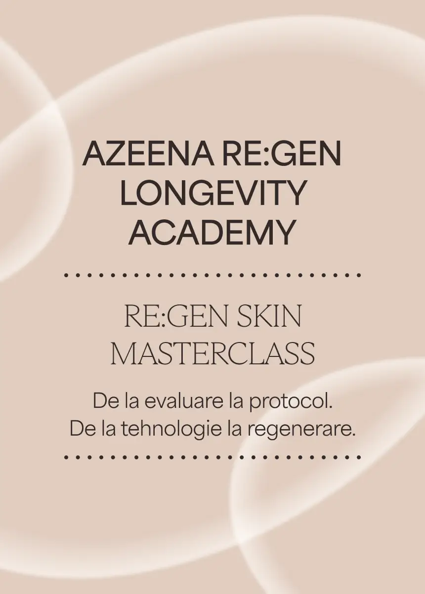 AZEENA RE:GEN Longevity Academy – RE:GEN SKIN Masterclass: de la evaluare la protocol, de la tehnologie la regenerare